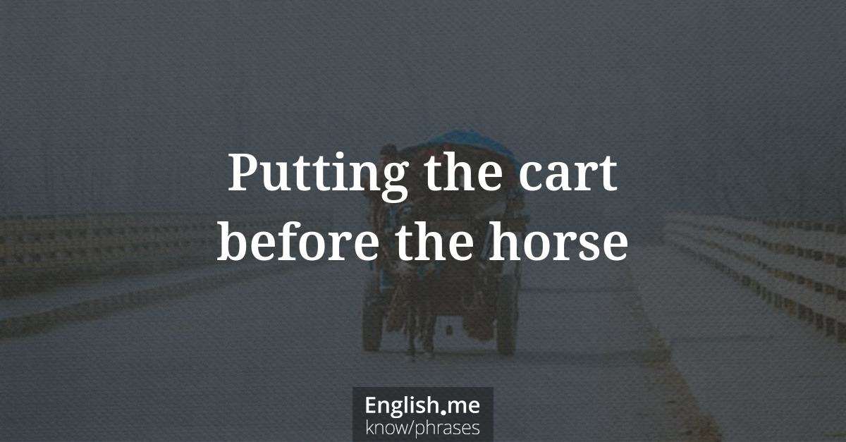Erklärung &#8220;Putting the cart before the horse&#8221;