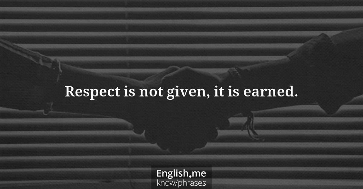 Erklärung &#8220;Respect is not given, it is earned.&#8221;