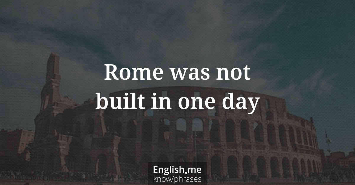 Erklärung &#8220;Rome was not built in one day&#8221;