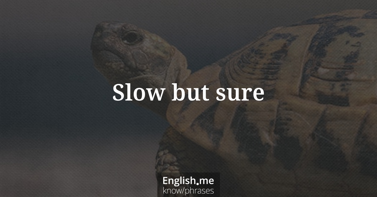Erklärung &#8220;Slow but sure&#8221;