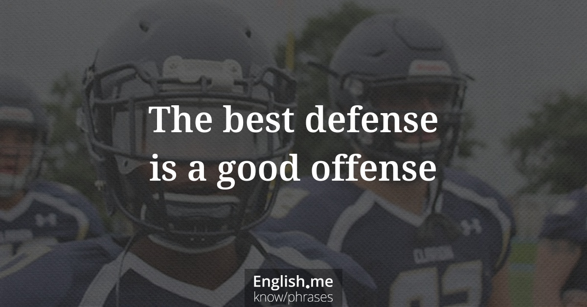 Erklärung &#8220;The best defense is a good offense&#8221;