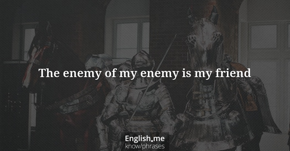 Erklärung “The enemy of my enemy is my friend” Erklärung “The enemy of my enemy is my friend”