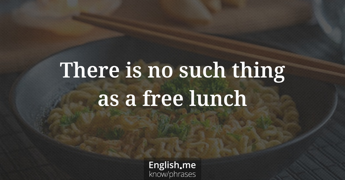 Erklärung “There is no such thing as a free lunch” Erklärung “There is no such thing as a free lunch”