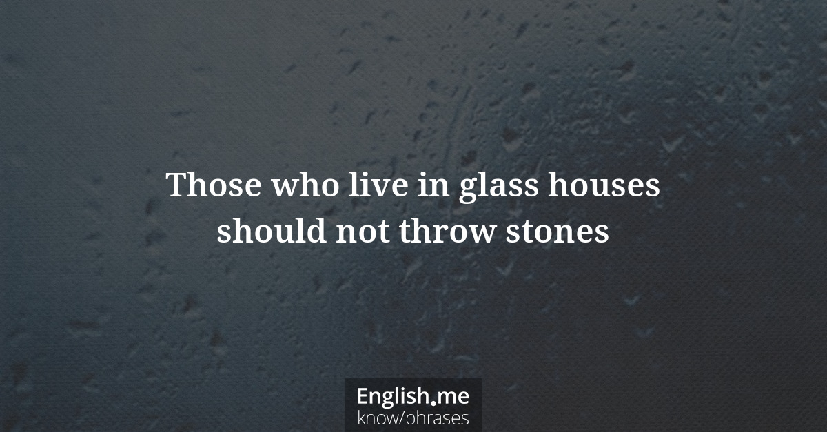 Erklärung &#8220;Those who live in glass houses should not throw stones&#8221;