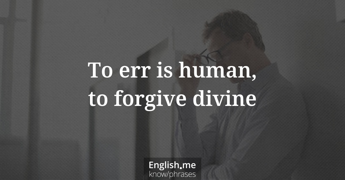 Erklärung &#8220;To err is human, to forgive divine&#8221;