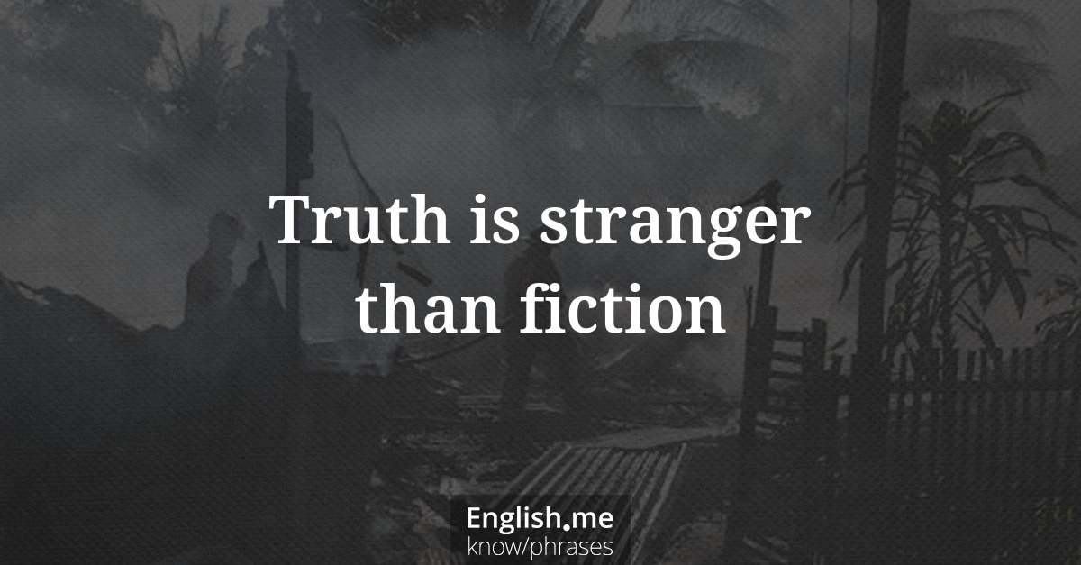 Erklärung &#8220;Truth is stranger than fiction&#8221;