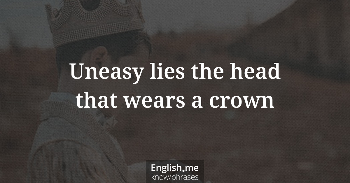 Erklärung &#8220;Uneasy lies the head that wears a crown&#8221;