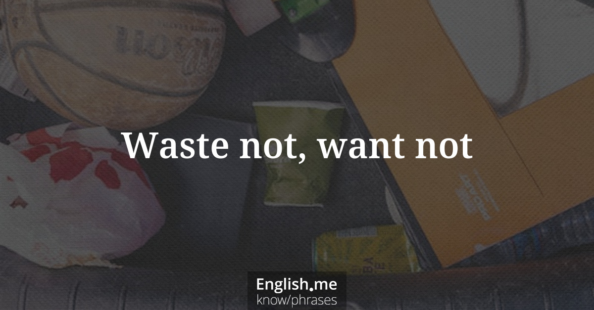 Erklärung &#8220;Waste not, want not&#8221;