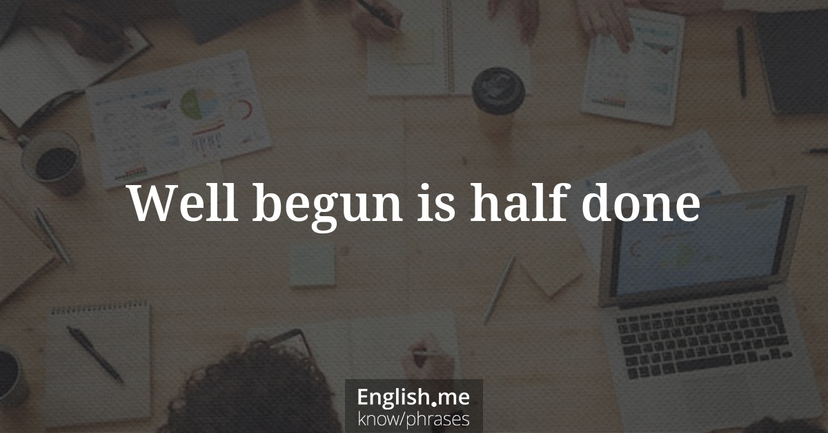 Erklärung &#8220;Well begun is half done&#8221;