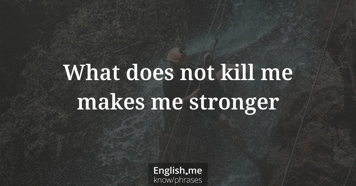Erklärung &#8220;What does not kill me makes me stronger&#8221;