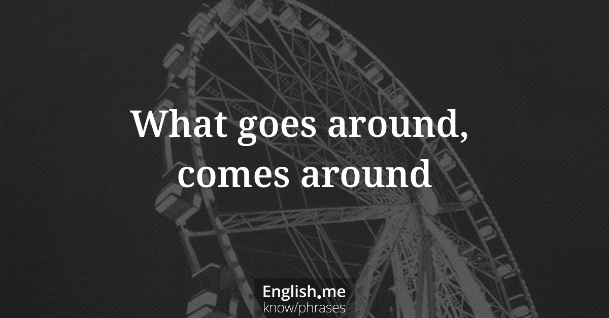 Erklärung “What goes around, comes around” Erklärung “What goes around, comes around”