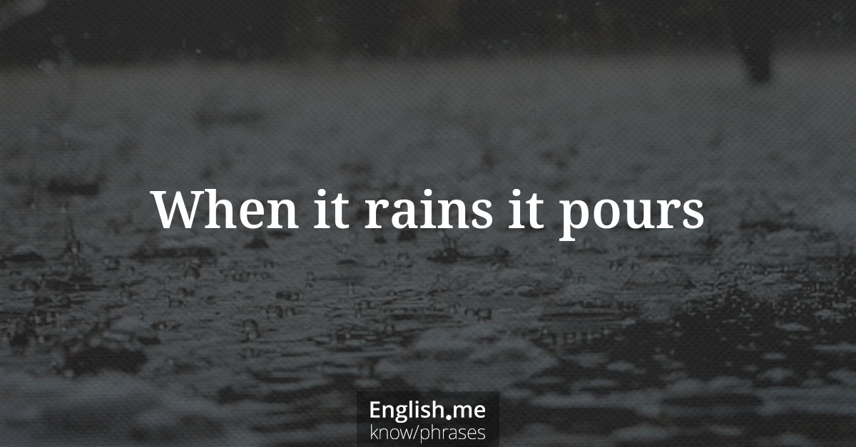 Erklärung &#8220;When it rains it pours&#8221;