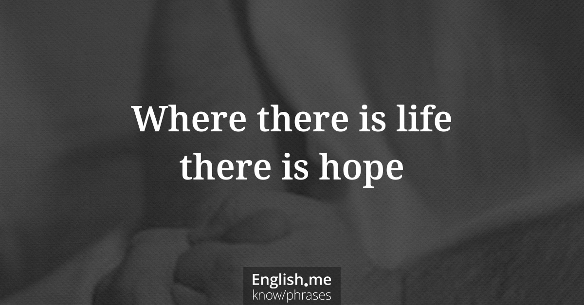 Erklärung “Where there is life there is hope” Erklärung “Where there is life there is hope”
