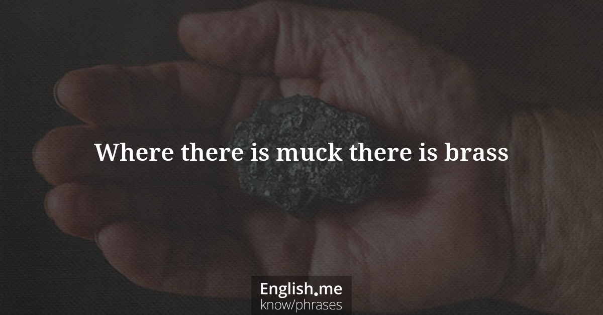 Erklärung &#8220;Where there is muck there is brass&#8221;