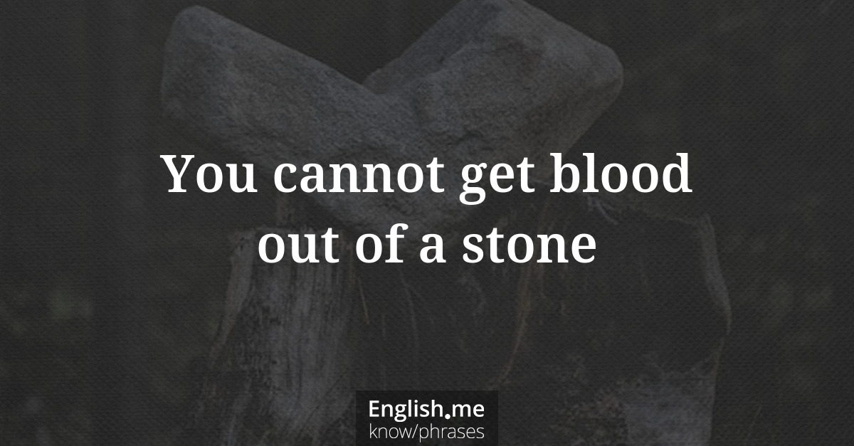 Erklärung &#8220;You cannot get blood out of a stone&#8221;