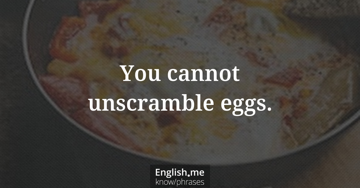 Erklärung &#8220;You cannot unscramble eggs.&#8221;