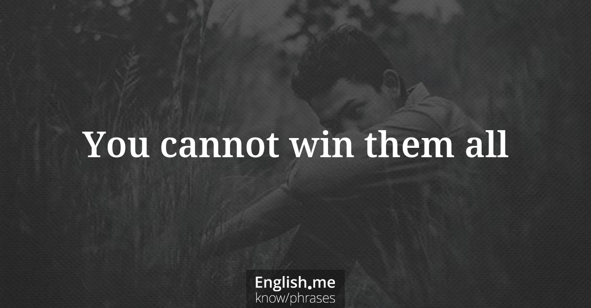 Erklärung “You cannot win them all” Erklärung “You cannot win them all”